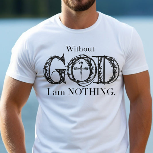 Teesdily | Jesus Cross Shirt, Without God I Am Nothing Tee Sweatshirt Hoodie Mug, Jesus Lovers Gifts, Christian Apparel, Unisex T-shirt Gifts