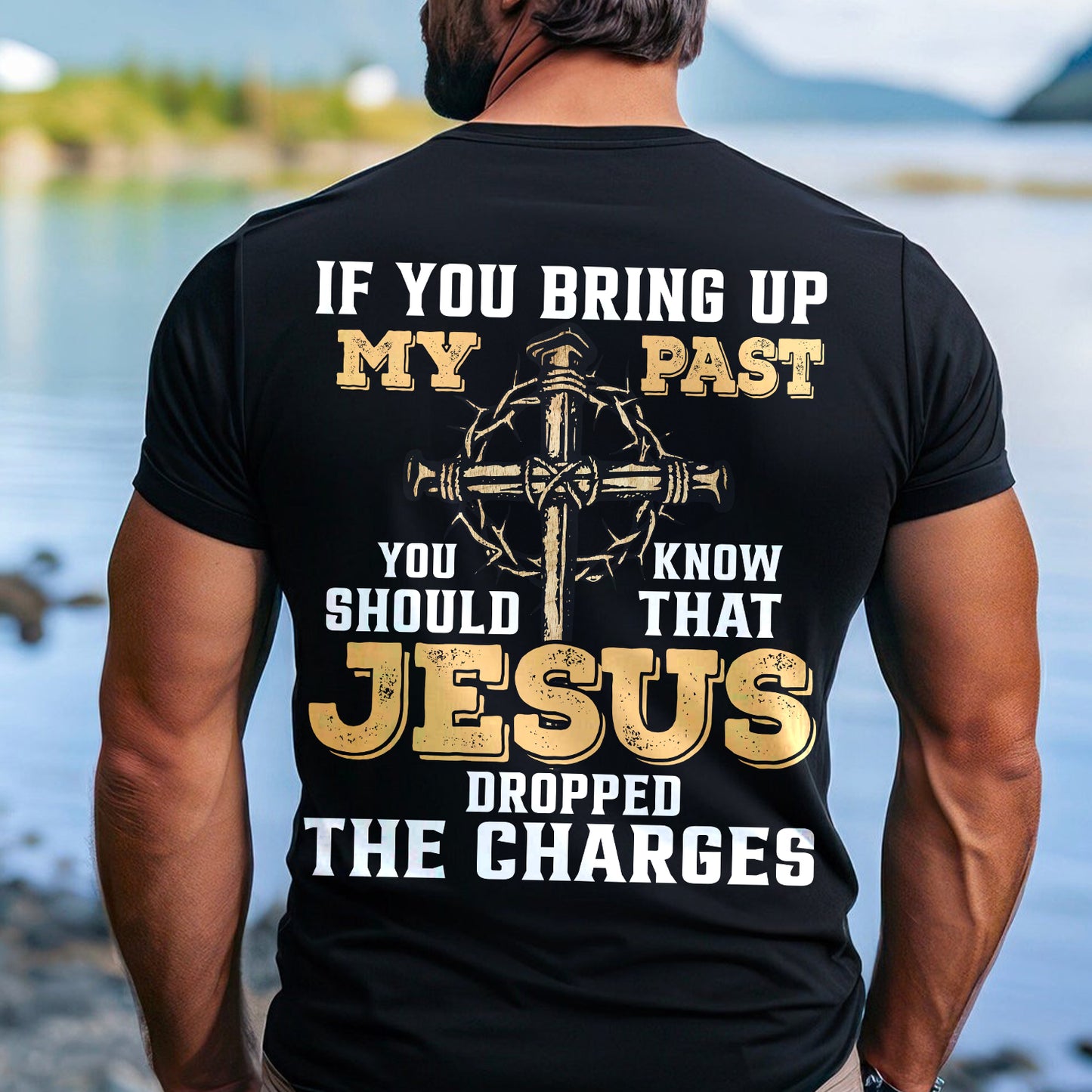 Teesdily | Jesus Cross Crown Backside Shirt, If You Bring Up My Past You Know That Jesus Dropped The Charges Sweatshirt Hoodie Mug, Jesus Lover Gift