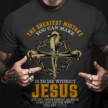 Teesdily | Jesus Cross Crown Shirt, The Greatest Mistake You Can Make Is To Die Without Jesus Tee, Christian Gifts Unisex Tshirt Hoodie Sweatshirt Mug