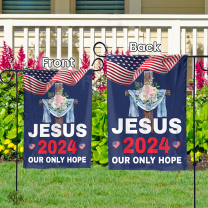 Teesdily | Jesus 2024 Our Only Hope Garden Flag, Christ Cross Flower American Flag, God Patriotic House Flag, Outdoor Yard Decor, Jesus Lovers Gift