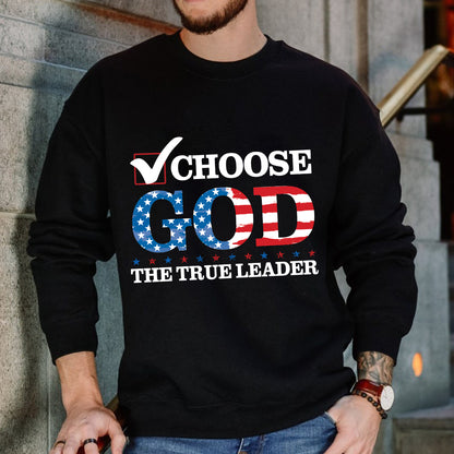 Teesdily | Choose God The True Leader Shirt, Happy Independence Day Shirt, Jesus Patriot American Flag Sweatshirt Hoodie Mug, Jesus Lovers Gift