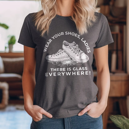 Teesdily | La Shirt, Wear Your Shoes Ladies There's Glass Everywhere Support First Women Tee, Patriot Gift For Men Women, Girl Power Shirt