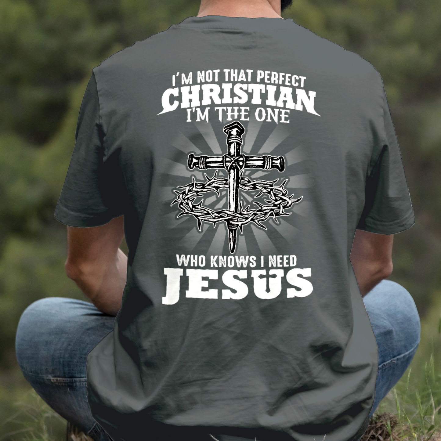 Teesdily | I'm Not That Perfect Christian I'm The One Who Knows I Need Jesus Classic T-shirt, Christ Cross Sweatshirt Gift Dad