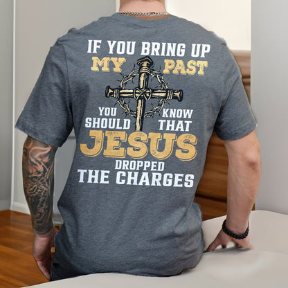 Teesdily | Jesus Cross Crown Backside Shirt, If You Bring Up My Past You Know That Jesus Dropped The Charges Sweatshirt Hoodie Mug, Jesus Lover Gift