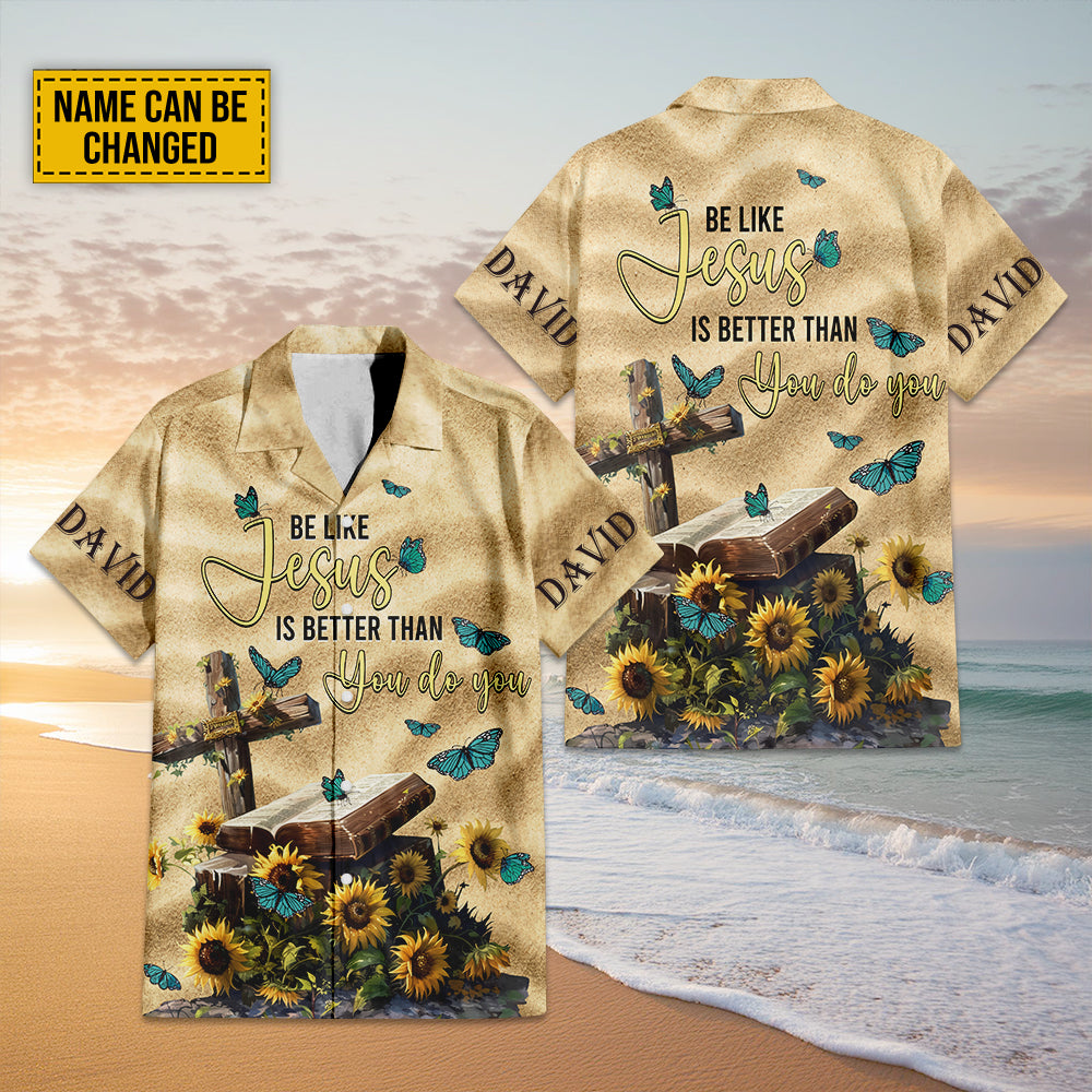 Teesdily | Custom Jesus Cross Sunflower Hawaiian Shirt, Be Like Jesus Is Better Than You Do You Hawaii Set, Christian Butterfly Hawaii Religious Gift