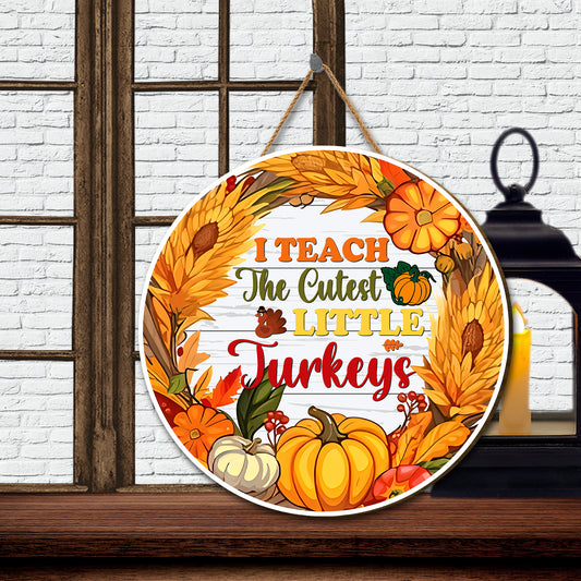 Teesdily | Teacher Thanksgiving Round Wood Sign, I Teach The Cutest Little Turkeys Home Sign, Fall Thanksgiving Pumpkin Door Sign, Front Door Welcome