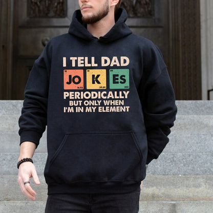 Teesdily | Dad Jokes Shirt, I Tell Dad Jokes Periodically But Only When I'm In My Element Sweatshirt Hoodie, Fathers Day Funny Gifts Mug