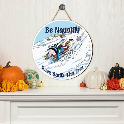 Teesdily | Christmas Skiing Round Wood Sign, Be Naughty Save Santa The Trip Wood Sign, Christmas Home Seasonal Decor, Dorm Welcome Sign, Xmas Gifts