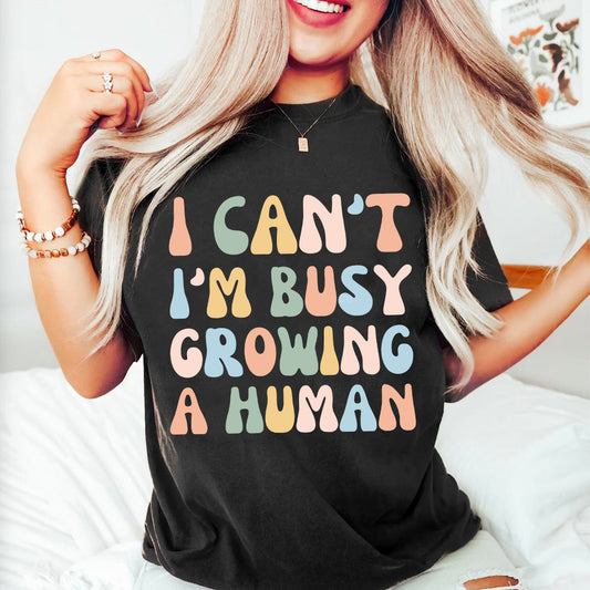 Teesdily | Mothers Day Tshirt, I Can't I'm Busy Growing A Human Tee, New Mom Gifts, Mommy To Be Unisex Tshirt Hoodie Sweatshirt Mug