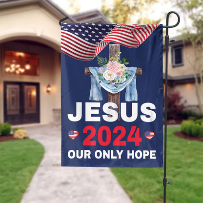 Teesdily | Jesus 2024 Our Only Hope Garden Flag, Christ Cross Flower American Flag, God Patriotic House Flag, Outdoor Yard Decor, Jesus Lovers Gift