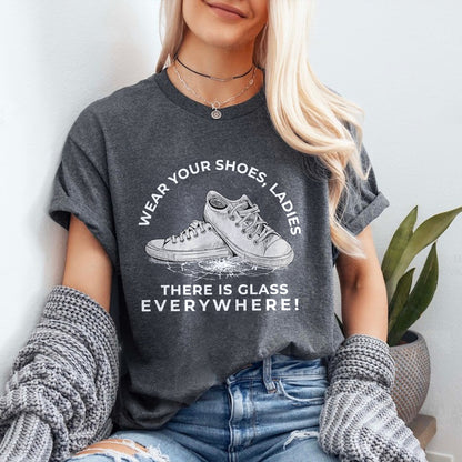 Teesdily | La Shirt, Wear Your Shoes Ladies There's Glass Everywhere Support First Women Tee, Patriot Gift For Men Women, Girl Power Shirt