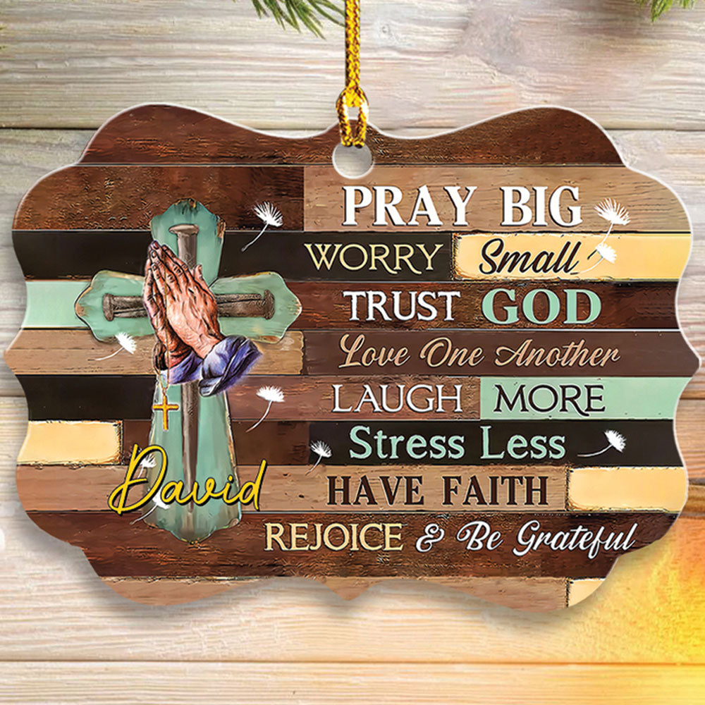 Pray Big Worry Small Trust God Love One Another Wood Ornament