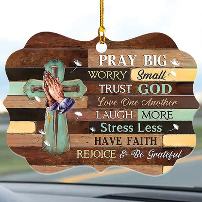 Pray Big Worry Small Trust God Love One Another Wood Ornament