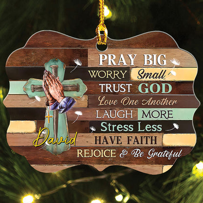 Pray Big Worry Small Trust God Love One Another Wood Ornament