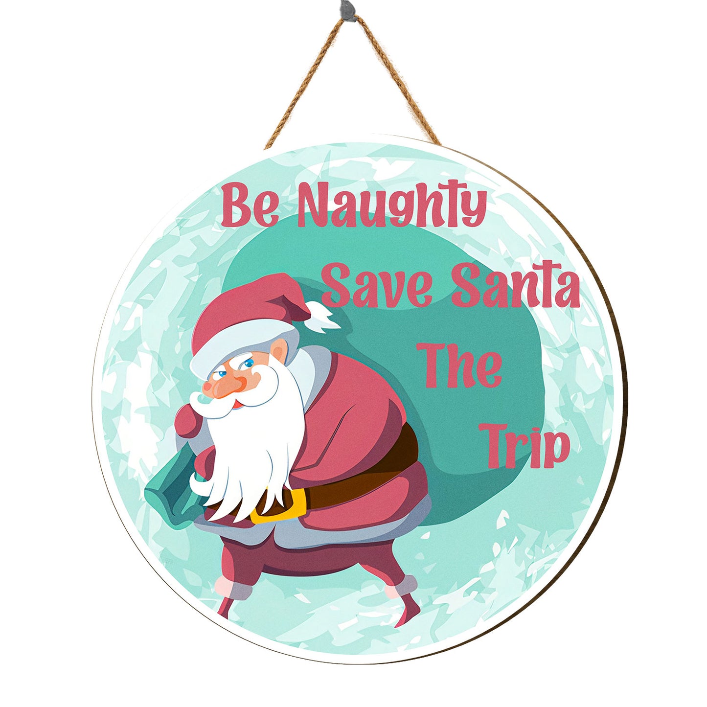 Teesdily | Customized Funny Santa Claus Quote Merry Christmas Door Wood Sign Be Naughty Save Santa The Trip Home Decor