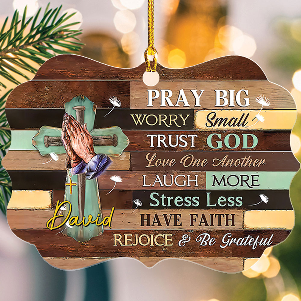 Pray Big Worry Small Trust God Love One Another Wood Ornament