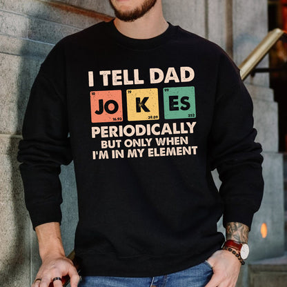 Teesdily | Dad Jokes Shirt, I Tell Dad Jokes Periodically But Only When I'm In My Element Sweatshirt Hoodie, Fathers Day Funny Gifts Mug