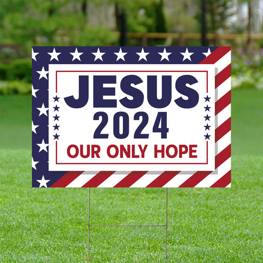 Teesdily | Jesus Yard Sign, Jesus 2024 Our Only Hope Lawn Sign, Christ American Garden Metal Sign, Christ Banner Outdoor Sign, Jesus Lovers Gifts