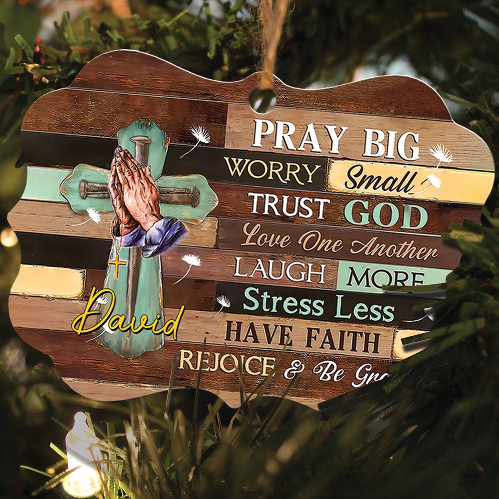 Pray Big Worry Small Trust God Love One Another Wood Ornament