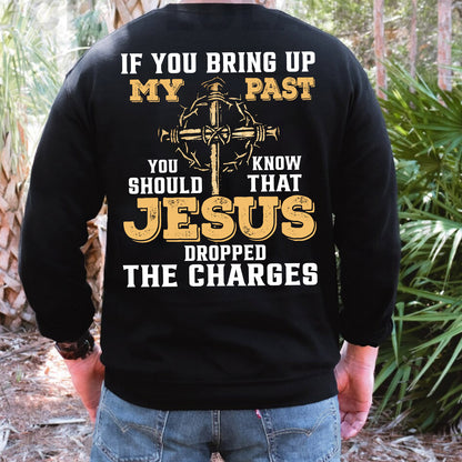 Teesdily | Jesus Cross Crown Backside Shirt, If You Bring Up My Past You Know That Jesus Dropped The Charges Sweatshirt Hoodie Mug, Jesus Lover Gift