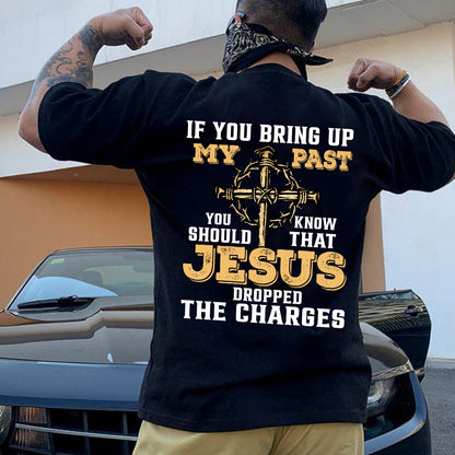 Teesdily | Jesus Cross Crown Backside Shirt, If You Bring Up My Past You Know That Jesus Dropped The Charges Sweatshirt Hoodie Mug, Jesus Lover Gift