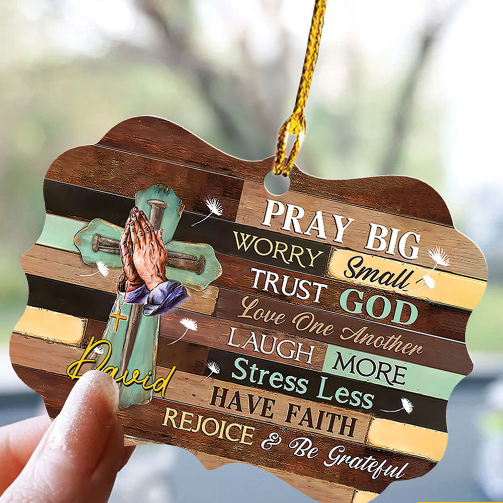 Pray Big Worry Small Trust God Love One Another Wood Ornament