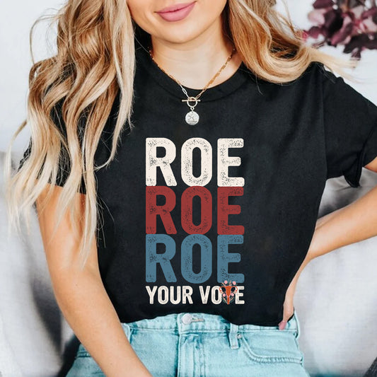 Teesdily | Roe Roe Roe Shirt, Protest Equality Sweatshirt Hoodie Mug, Human Rights Tee, Women Rights T-shirt, Feminist Shirt, Empowered Woman Gift