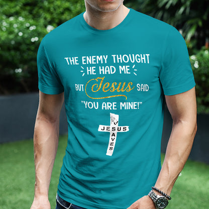 Teesdily | Jesus Cross Art Shirt, The Enemy Thought He Had Me But Jesus Said You Are Mine Tee, Jesus Lovers Gifts, Christian Shirt