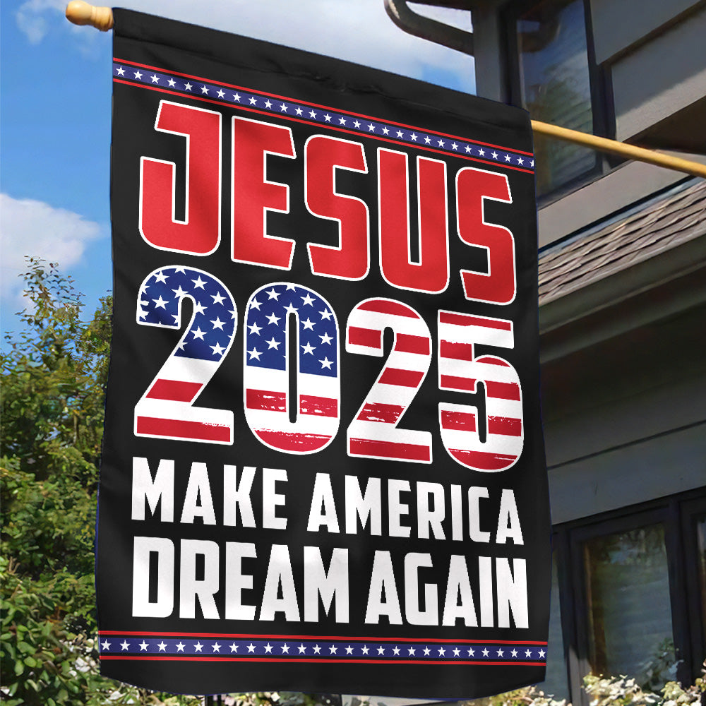 Teesdily | Jesus 2025 Make America Dream Again Flag, Big Dream Again Garden Flag, Big Dream House Flag Decor Yard Patriot Gift