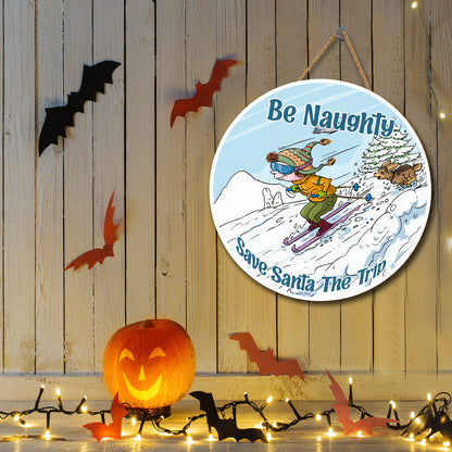 Teesdily | Christmas Skiing Wood Sign, Be Naughty Save Santa The Trip Wood Sign, Christmas Home Seasonal Decor, Family Door Sign, Xmas Gifts