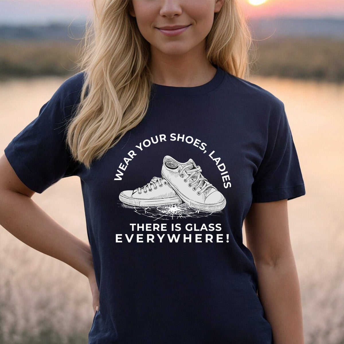 Teesdily | La Shirt, Wear Your Shoes Ladies There's Glass Everywhere Support First Women Tee, Patriot Gift For Men Women, Girl Power Shirt