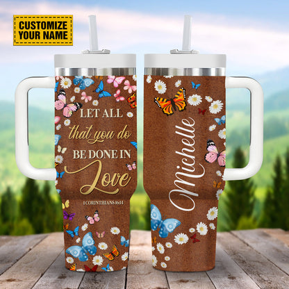 Teesdily | Personalized Daisy Butterfly 40 oz Tumbler, Let All That You Do Be Done In Love Tumbler With Lid, Inspirational Gifts For Women