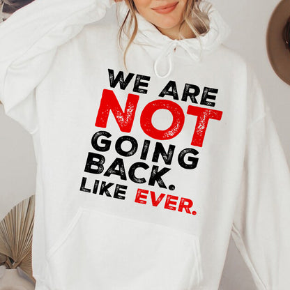 Teesdily | We Are Not Going Back Like Ever Shirt, We Are Not Going Back Sweatshirt, Madam Leader Hoodie, Childless Cat Lady Gift