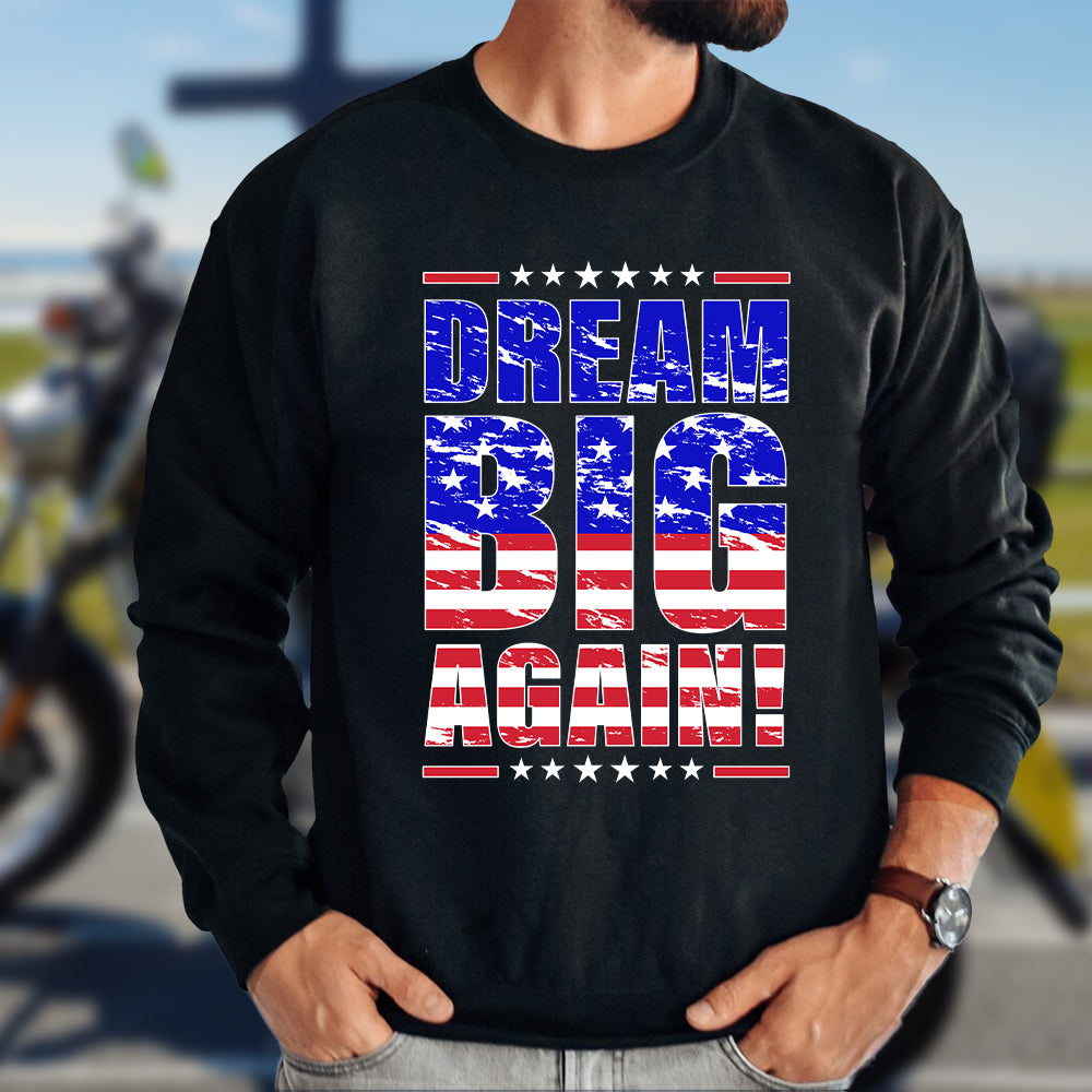 Teesdily | Patriotic Shirt, Dream Big Again Support Tee Sweatshirt Hoodie Mug, American Shirt, American Patriotic Gift