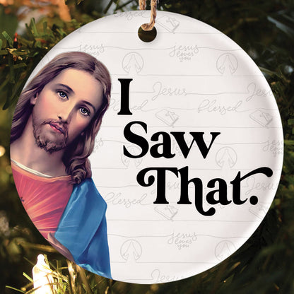 Teesdily | Jesus Christ Ornament, I Saw That Jesus Ceramic Ornament, Christmas Gift, Jesus Lover Gift, Xmas Gift