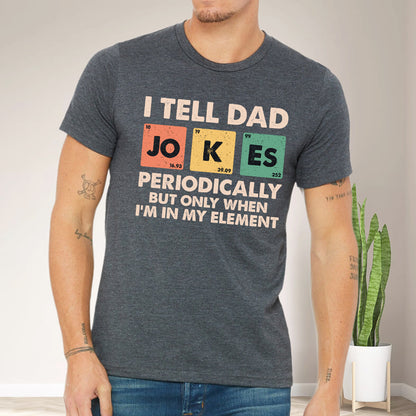 Teesdily | Dad Jokes Shirt, I Tell Dad Jokes Periodically But Only When I'm In My Element Sweatshirt Hoodie, Fathers Day Funny Gifts Mug