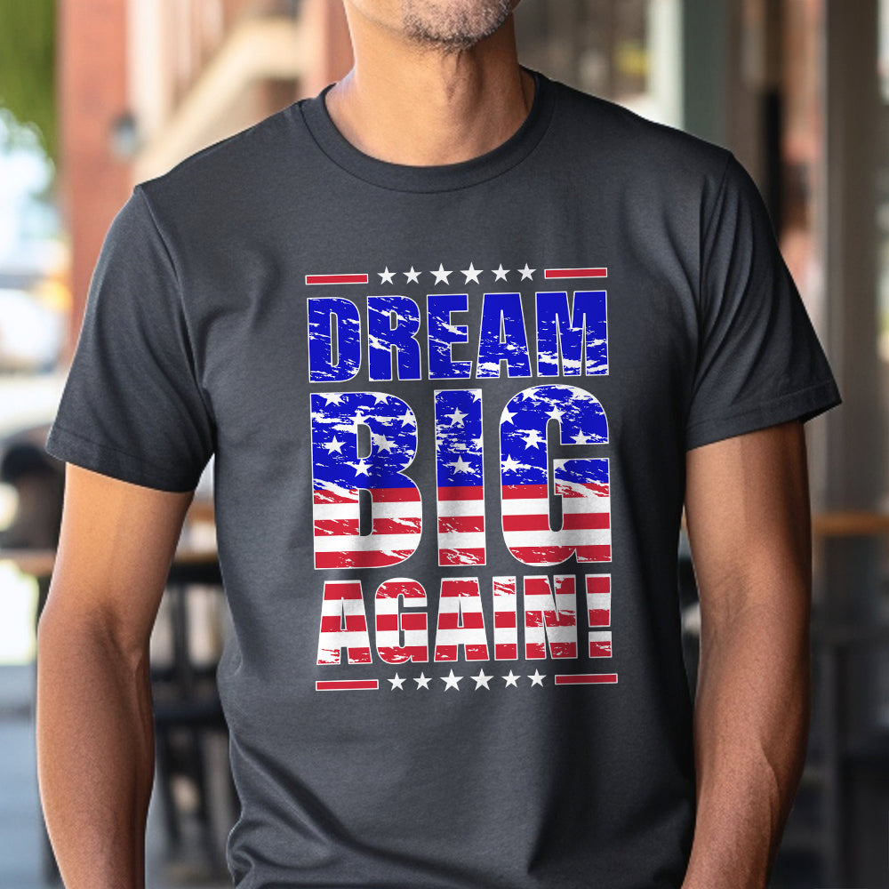 Teesdily | Patriotic Shirt, Dream Big Again Support Tee Sweatshirt Hoodie Mug, American Shirt, American Patriotic Gift