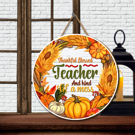 Teesdily | Teacher Thanksgiving Wood Sign, Thankful Blessed Teacher And Kind Of A Mess Wreath Wood Sign, Teacher Thankful Gifts, Fall Seasonal Decor