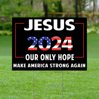 Teesdily | Jesus 2024 Yard Sign, Jesus 2024 Our Only Hope Make America Strong Again Lawn Sign, Patriotic Christian Garden Outdoor Sign, Religious Gift