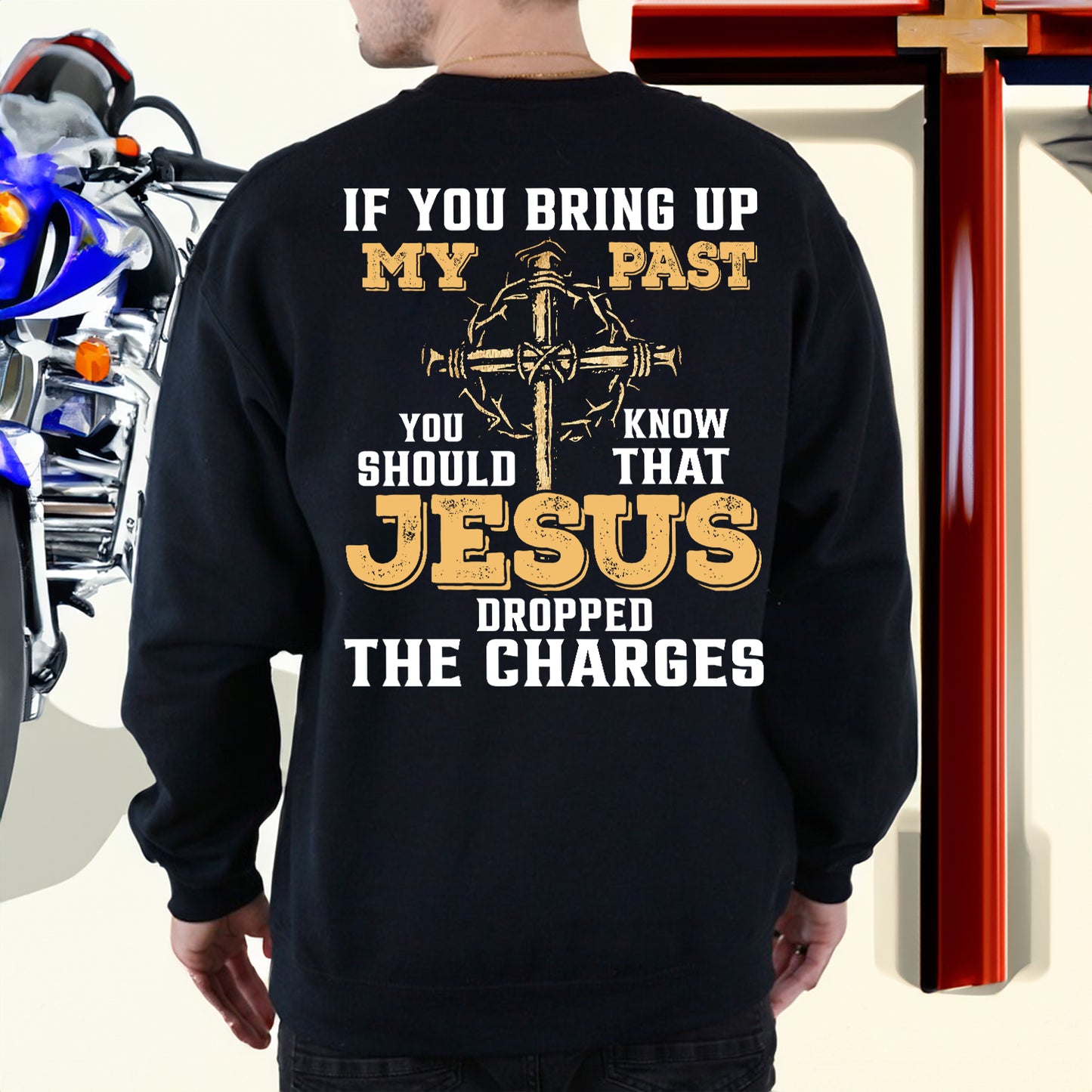 Teesdily | Jesus Cross Crown Backside Shirt, If You Bring Up My Past You Know That Jesus Dropped The Charges Sweatshirt Hoodie Mug, Jesus Lover Gift