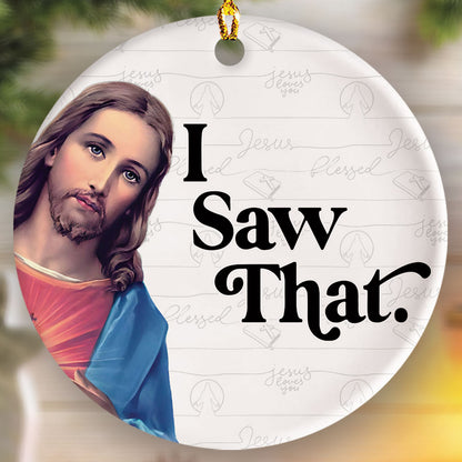 Teesdily | Jesus Christ Ornament, I Saw That Jesus Ceramic Ornament, Christmas Gift, Jesus Lover Gift, Xmas Gift