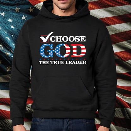 Teesdily | Choose God The True Leader Shirt, Happy Independence Day Shirt, Jesus Patriot American Flag Sweatshirt Hoodie Mug, Jesus Lovers Gift