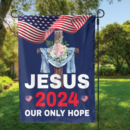 Teesdily | Jesus 2024 Our Only Hope Garden Flag, Christ Cross Flower American Flag, God Patriotic House Flag, Outdoor Yard Decor, Jesus Lovers Gift