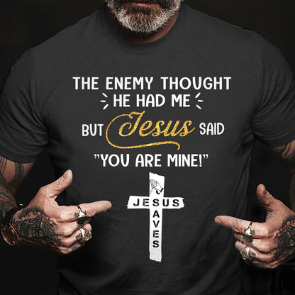 Teesdily | Jesus Cross Art Shirt, The Enemy Thought He Had Me But Jesus Said You Are Mine Tee, Jesus Lovers Gifts, Christian Shirt