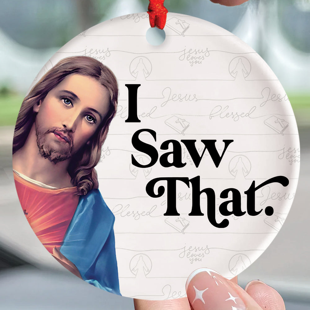 Teesdily | Jesus Christ Ornament, I Saw That Jesus Ceramic Ornament, Christmas Gift, Jesus Lover Gift, Xmas Gift