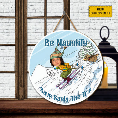 Teesdily | Christmas Funny Personalized Face Wood Sign, Be Naughty Save Santa The Trip Wood Sign, Christmas Home Seasonal Decor, Xmas Gift For Friends