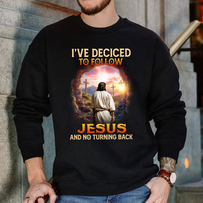 Teesdily | Christian Cross Shirt, I've Decided To Follow Jesus And No Turning Back Tee Sweatshirt Hoodie Mug, Jesus Lover Gift