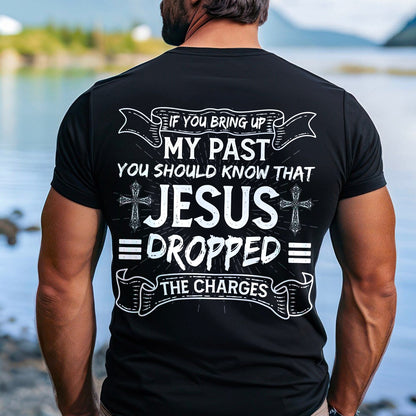 Teesdily | Jesus Shirt Back Design, If You Bring Up My Past You Know That Jesus Dropped The Charges Sweatshirt Hoodie Mug, Jesus Lovers Gifts