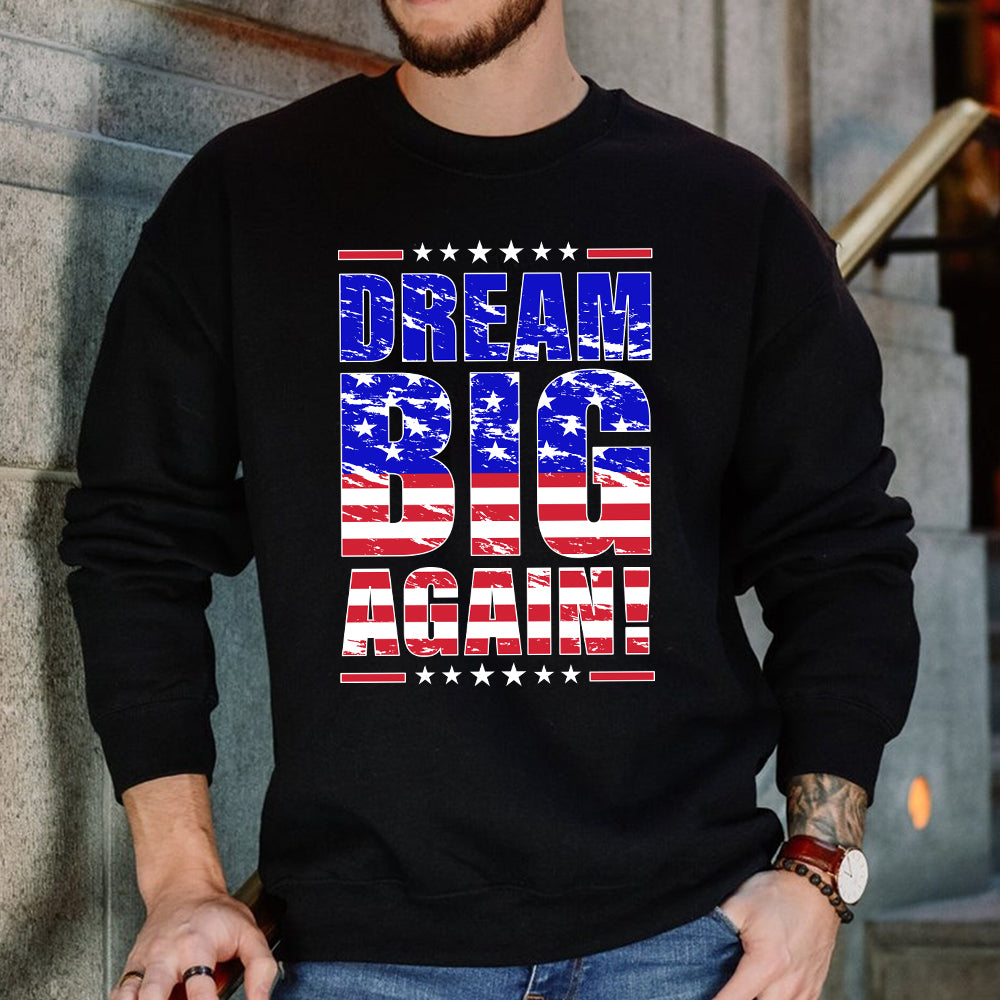 Teesdily | Patriotic Shirt, Dream Big Again Support Tee Sweatshirt Hoodie Mug, American Shirt, American Patriotic Gift