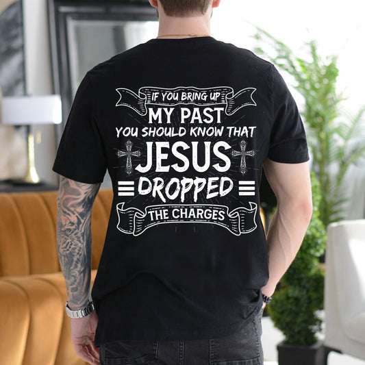 Teesdily | Jesus Shirt Back Design, If You Bring Up My Past You Know That Jesus Dropped The Charges Sweatshirt Hoodie Mug, Jesus Lovers Gifts